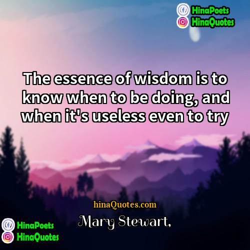 Mary Stewart Quotes | The essence of wisdom is to know